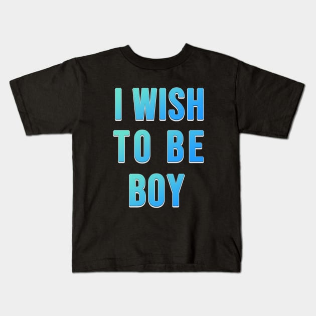 i wish to be boy , i'm old now Kids T-Shirt by ahnoun